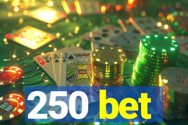 250 bet